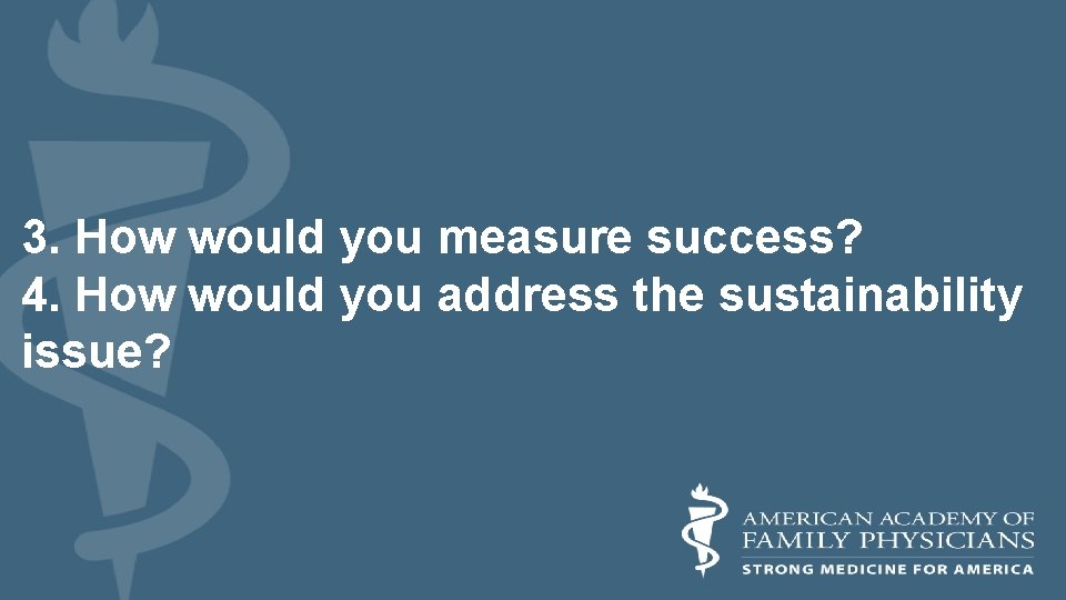 3. How would you measure success? 4. How would you address the sustainability issue?