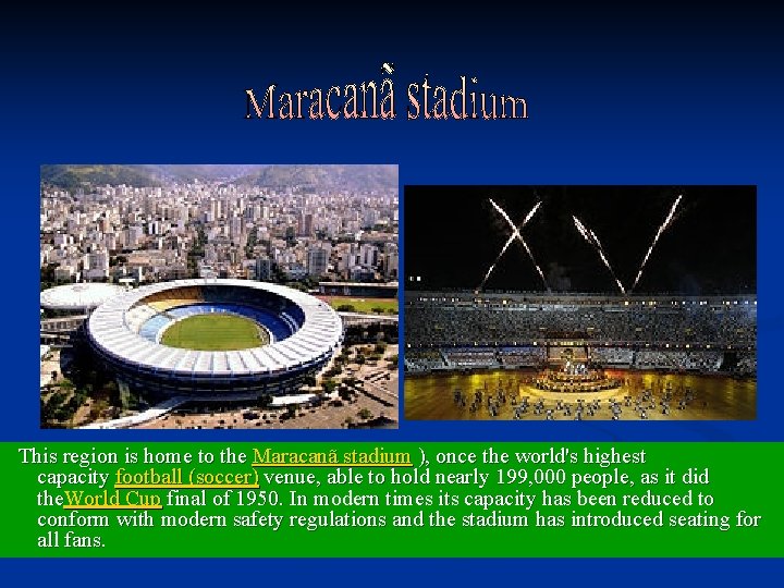 This region is home to the Maracanã stadium ), once the world's highest capacity