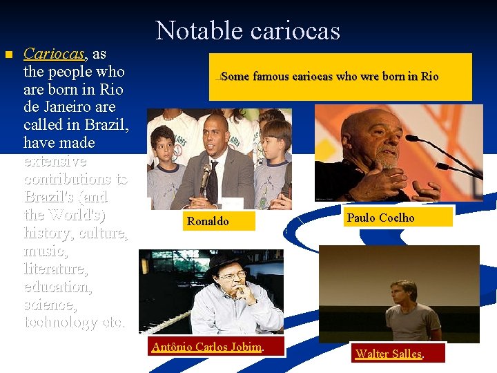 n . Cariocas, as the people who are born in Rio de Janeiro are