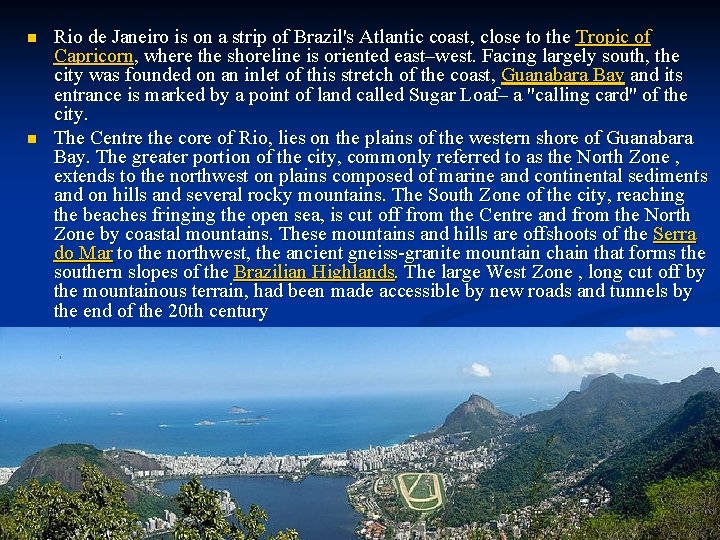 n n Rio de Janeiro is on a strip of Brazil's Atlantic coast, close