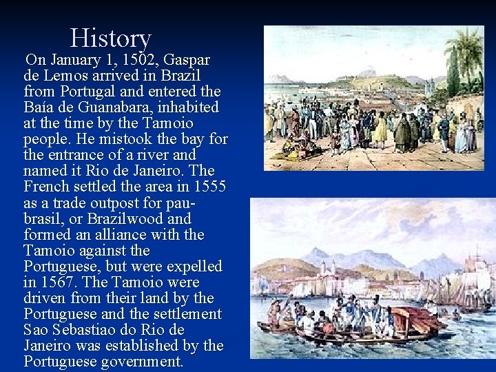 History On January 1, 1502, Gaspar de Lemos arrived in Brazil from Portugal and