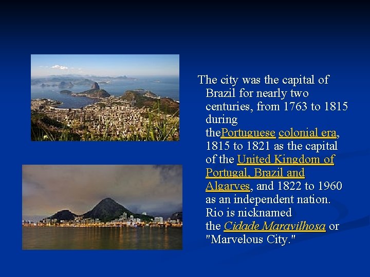 The city was the capital of Brazil for nearly two centuries, from 1763 to