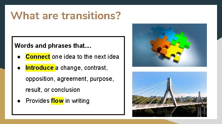 What are transitions? Words and phrases that. . ● Connect one idea to the