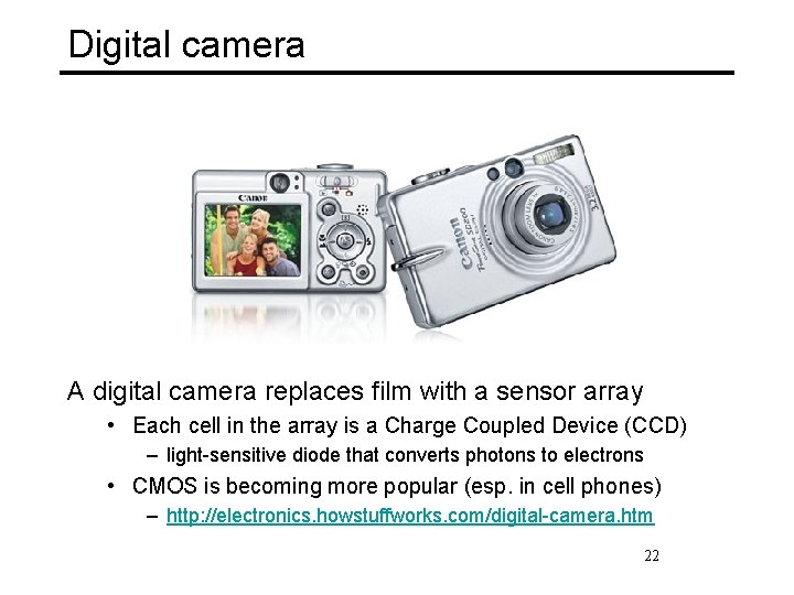 Digital camera A digital camera replaces film with a sensor array • Each cell