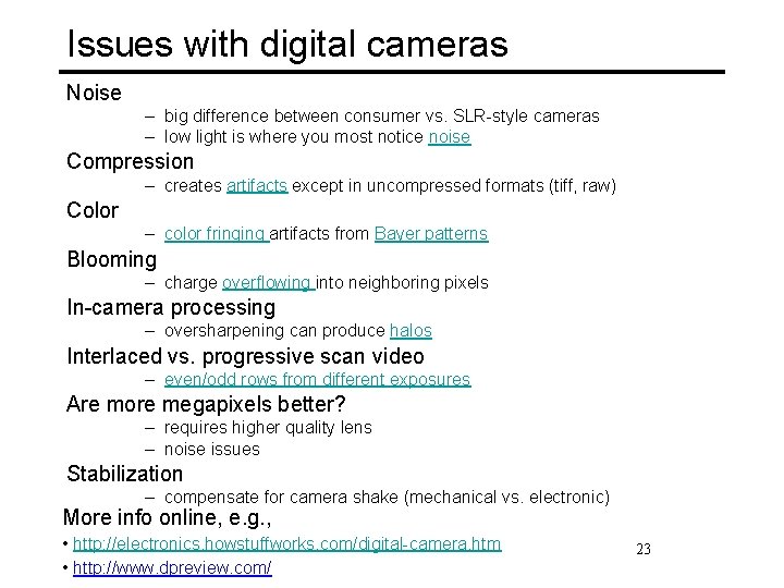 Issues with digital cameras Noise – big difference between consumer vs. SLR-style cameras –