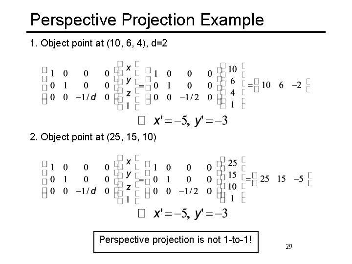 Perspective Projection Example 1. Object point at (10, 6, 4), d=2 2. Object point