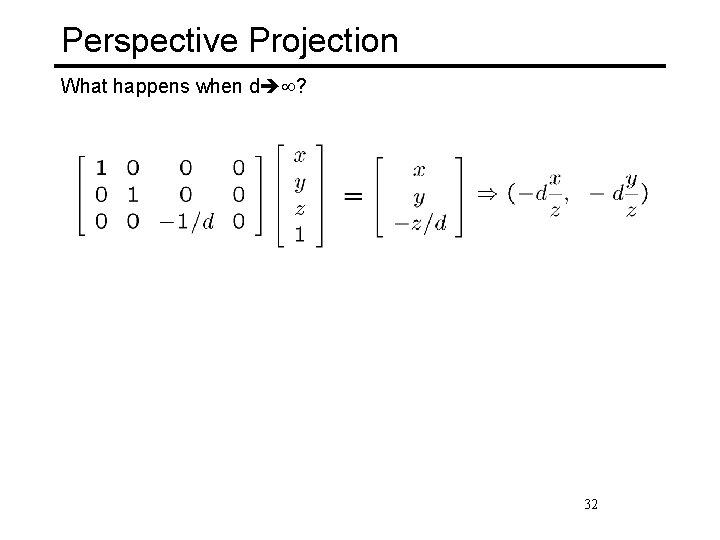 Perspective Projection What happens when d ? 32 