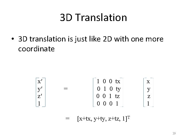 3 D Translation • 3 D translation is just like 2 D with one