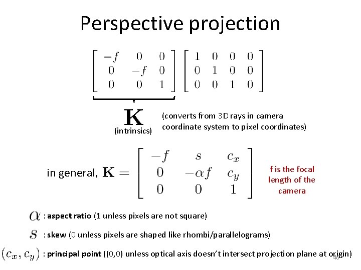 Perspective projection (intrinsics) (converts from 3 D rays in camera coordinate system to pixel