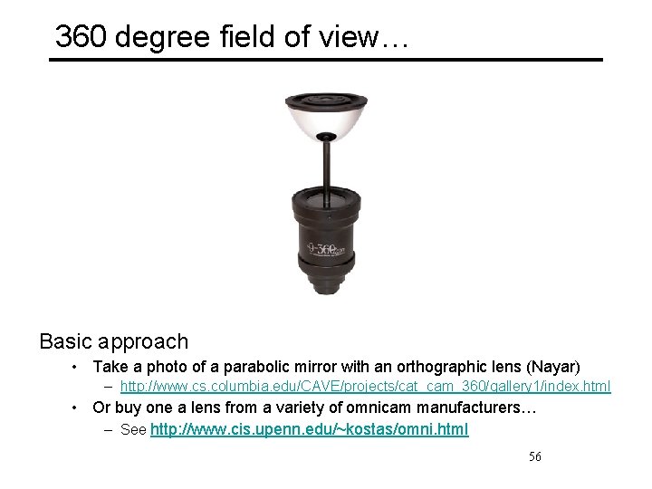 360 degree field of view… Basic approach • Take a photo of a parabolic