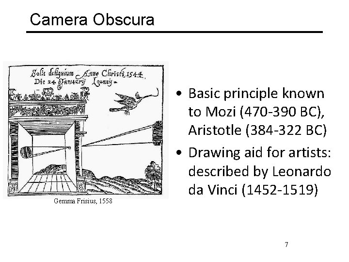 Camera Obscura Gemma Frisius, 1558 • Basic principle known to Mozi (470 -390 BC),