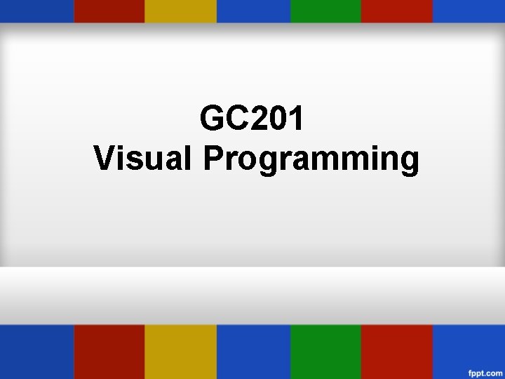 GC 201 Visual Programming 