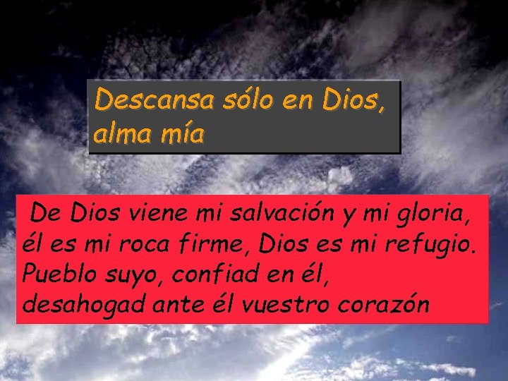 Descansa sólo en Dios, alma mía De Dios viene mi salvación y mi gloria,