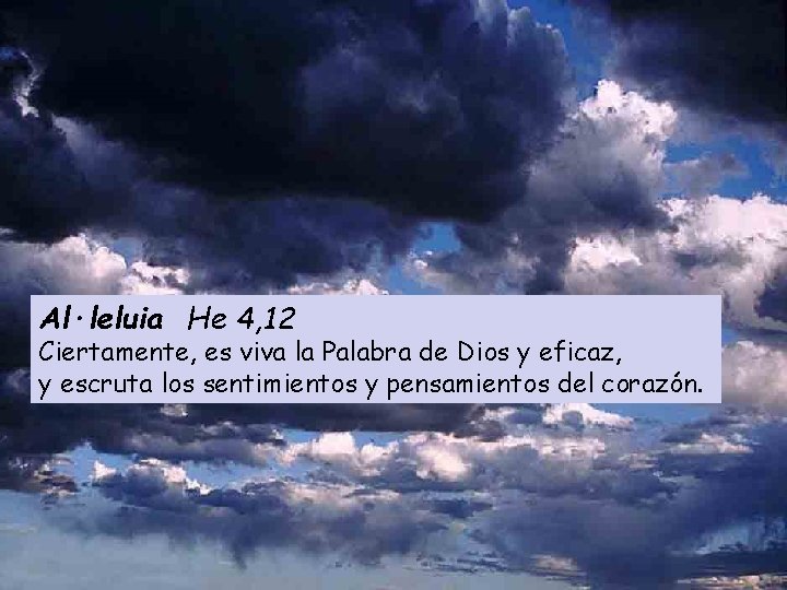 Al·leluia He 4, 12 Ciertamente, es viva la Palabra de Dios y eficaz, y
