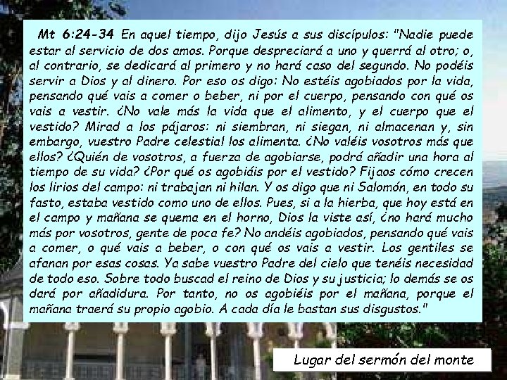 Mt 6: 24 -34 En aquel tiempo, dijo Jesús a sus discípulos: "Nadie puede