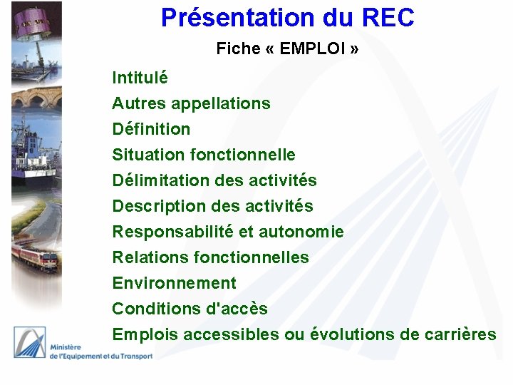 Présentation du REC Fiche « EMPLOI » Intitulé Autres appellations Définition Situation fonctionnelle Délimitation