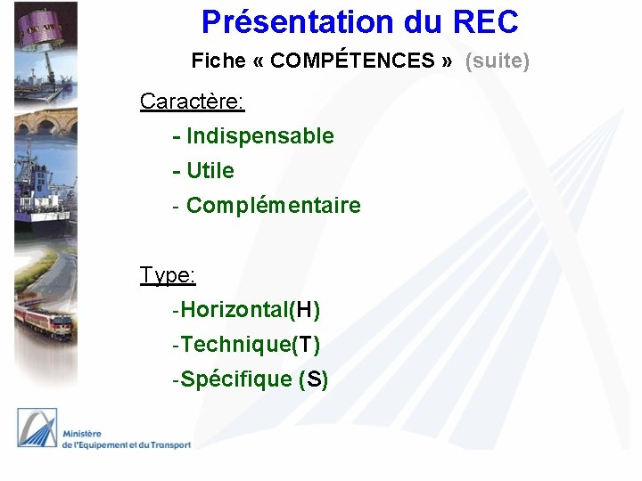 Présentation du REC Fiche « COMPÉTENCES » (suite) Caractère: - Indispensable - Utile -