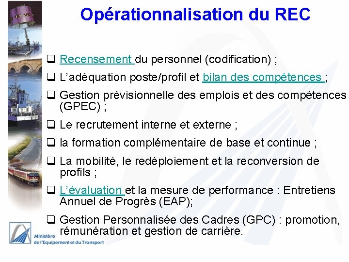 Opérationnalisation du REC q Recensement du personnel (codification) ; q L’adéquation poste/profil et bilan