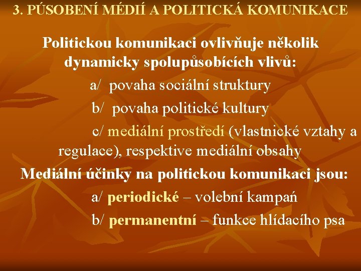 3. PÚSOBENÍ MÉDIÍ A POLITICKÁ KOMUNIKACE Politickou komunikaci ovlivňuje několik dynamicky spolupůsobících vlivů: a/