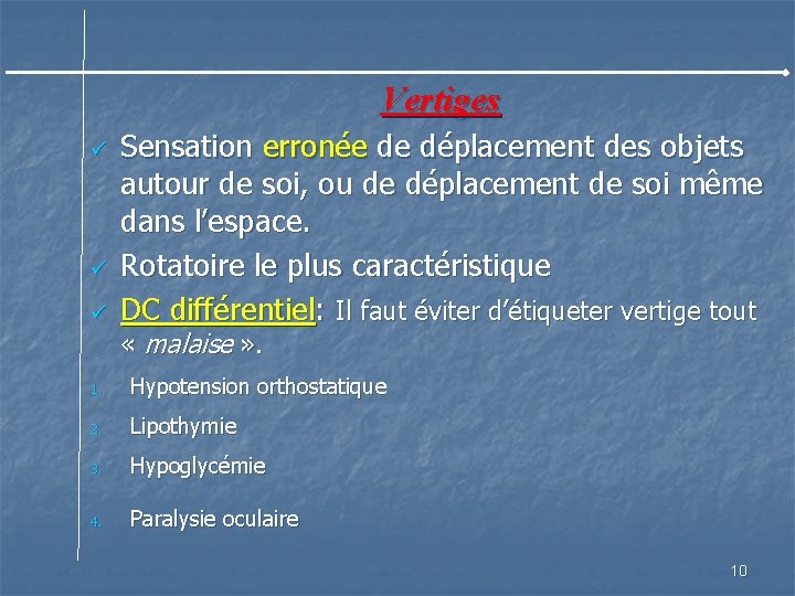 Vertiges ü ü ü Sensation erronée de déplacement des objets autour de soi, ou