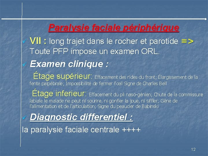 Paralysie faciale périphérique ü VII : long trajet dans le rocher et parotide =>