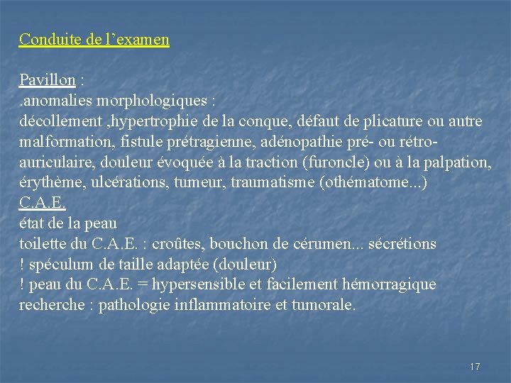 Conduite de l’examen Pavillon : . anomalies morphologiques : décollement , hypertrophie de la