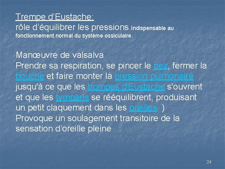 Trempe d’Eustache: rôle d’équilibrer les pressions Indispensable au fonctionnement normal du système ossiculaire. Manœuvre