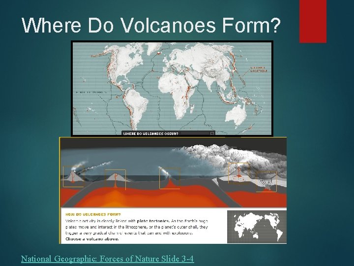 Where Do Volcanoes Form? National Geographic: Forces of Nature Slide 3 -4 