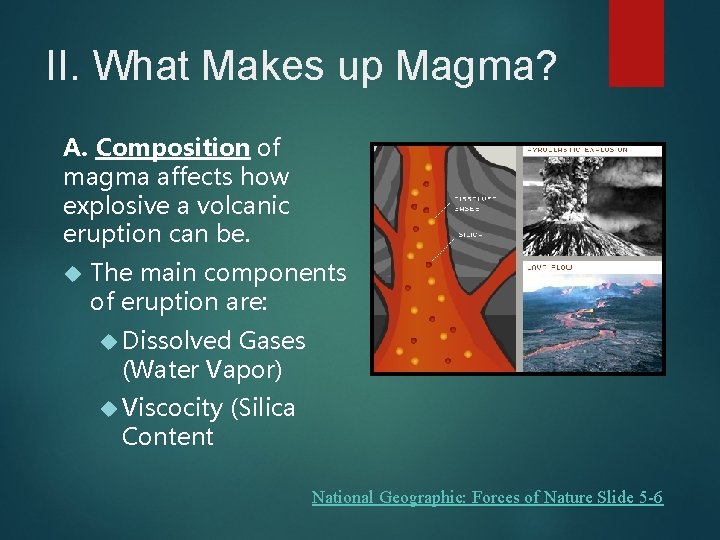 II. What Makes up Magma? A. Composition of magma affects how explosive a volcanic
