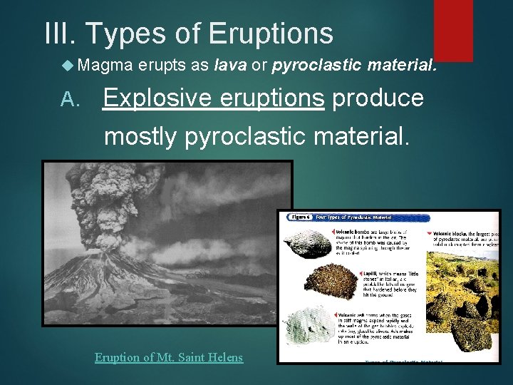 III. Types of Eruptions Magma A. erupts as lava or pyroclastic material. Explosive eruptions