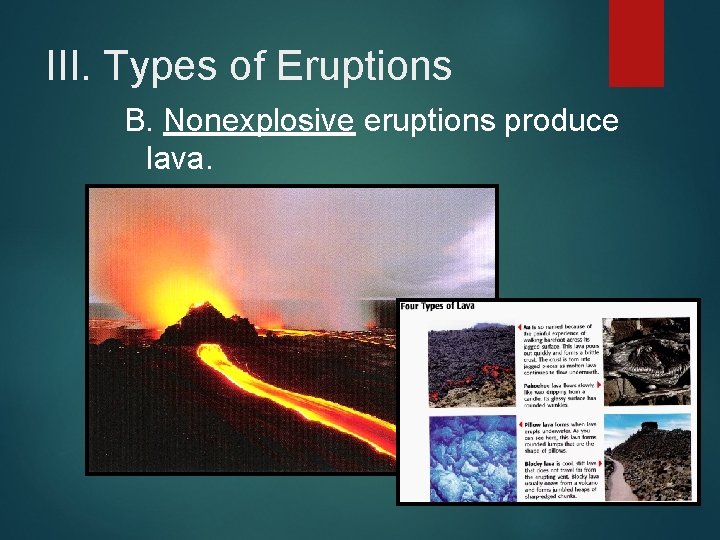 III. Types of Eruptions B. Nonexplosive eruptions produce lava. 