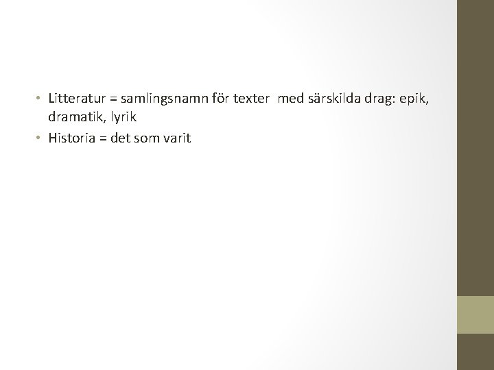  • Litteratur = samlingsnamn för texter med särskilda drag: epik, dramatik, lyrik •