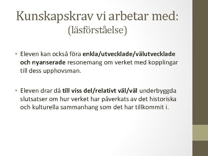 Kunskapskrav vi arbetar med: (läsförståelse) • Eleven kan också föra enkla/utvecklade/välutvecklade och nyanserade resonemang