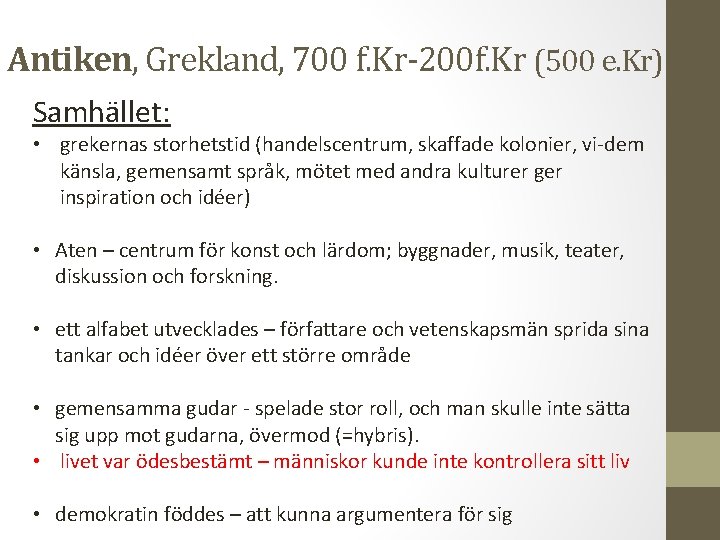 Antiken, Grekland, 700 f. Kr-200 f. Kr (500 e. Kr) Samhället: • grekernas storhetstid