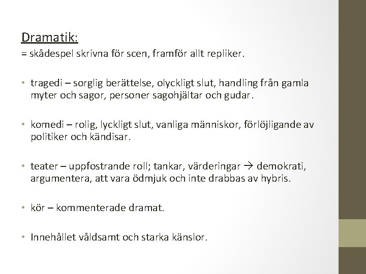 Dramatik: = skådespel skrivna för scen, framför allt repliker. • tragedi – sorglig berättelse,