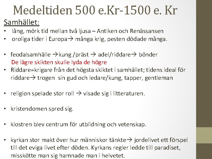 Medeltiden 500 e. Kr-1500 e. Kr Samhället: • lång, mörk tid mellan två ljusa