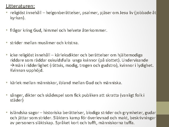 Litteraturen: • religiöst innehåll – helgonberättelser, psalmer, pjäser om Jesu liv (jobbade åt kyrkan).