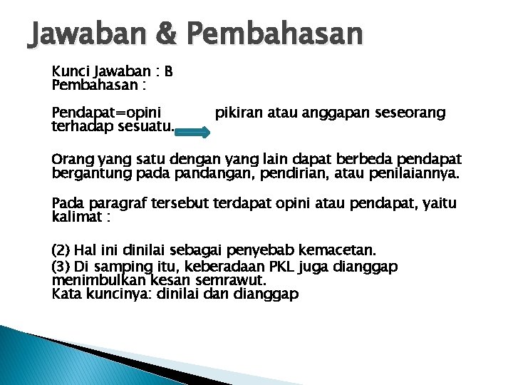 Jawaban & Pembahasan Kunci Jawaban : B Pembahasan : Pendapat=opini terhadap sesuatu. pikiran atau