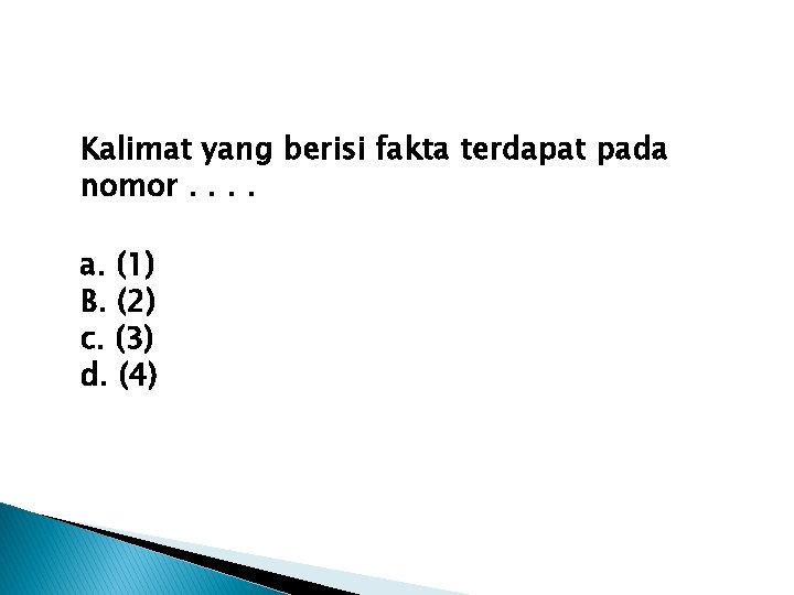 Kalimat yang berisi fakta terdapat pada nomor. . a. (1) B. (2) c. (3)