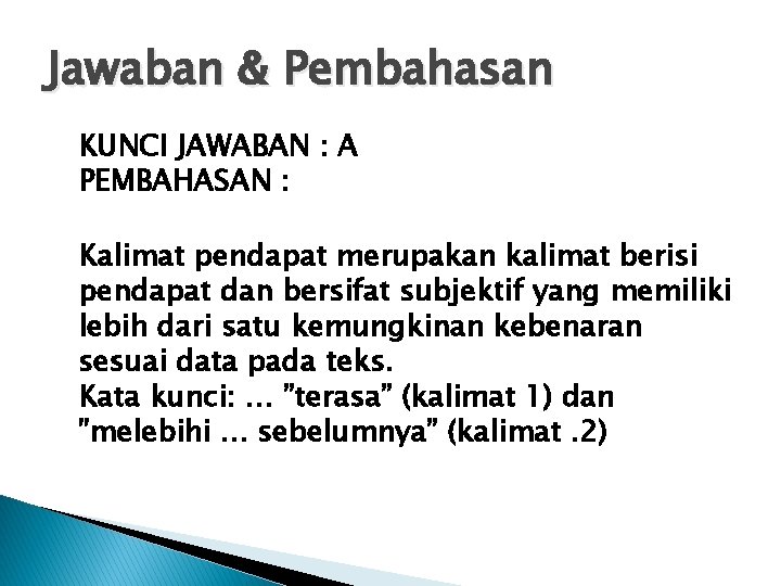 Jawaban & Pembahasan KUNCI JAWABAN : A PEMBAHASAN : Kalimat pendapat merupakan kalimat berisi