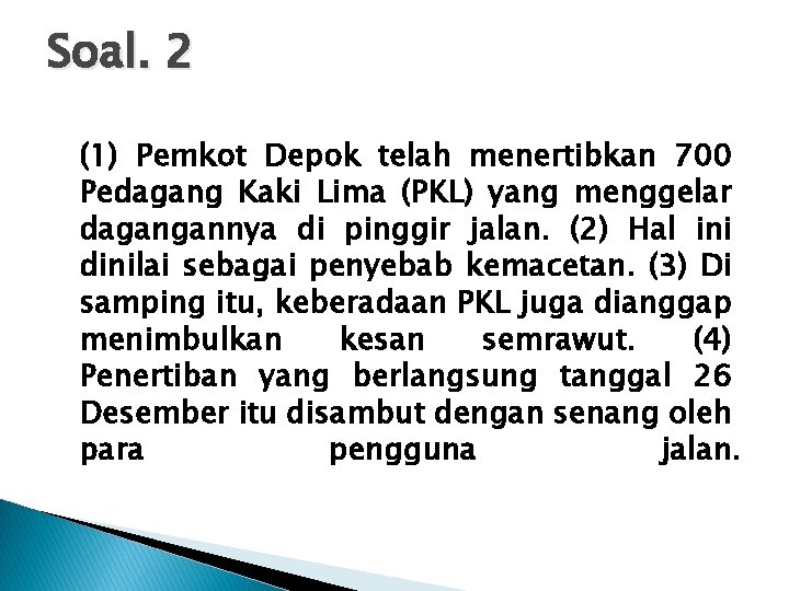 Soal. 2 (1) Pemkot Depok telah menertibkan 700 Pedagang Kaki Lima (PKL) yang menggelar