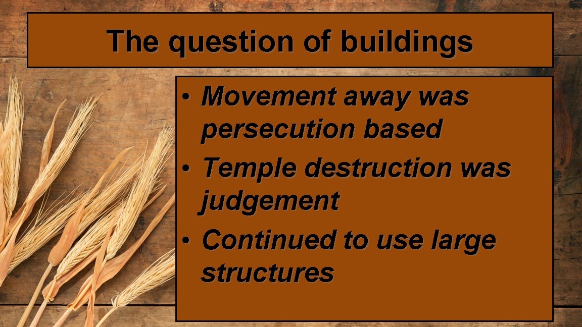 The question of buildings • Movement away was persecution based • Temple destruction was