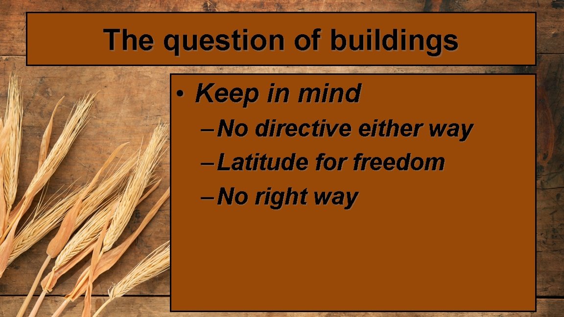 The question of buildings • Keep in mind – No directive either way –