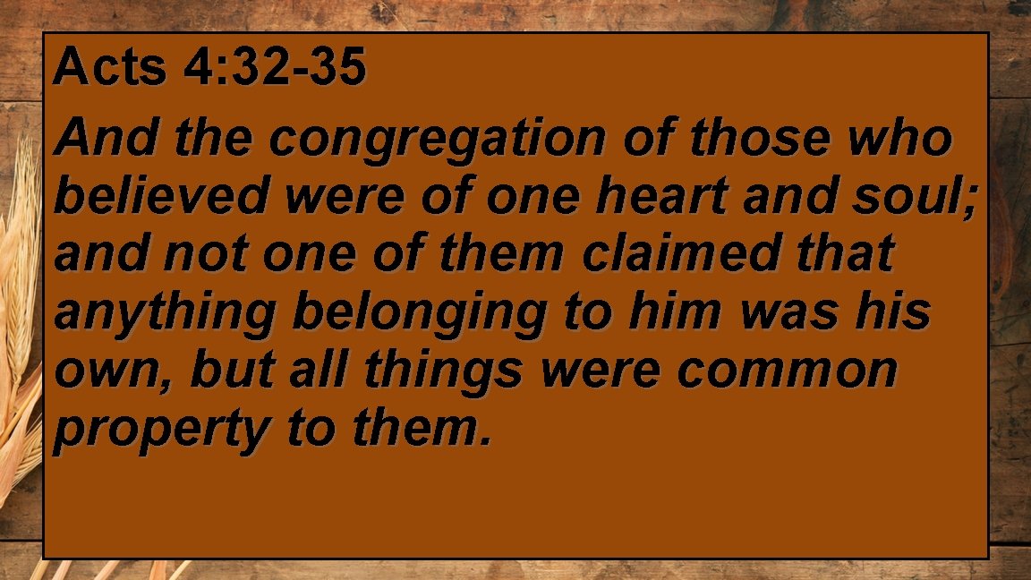Acts 4: 32 -35 And the congregation of those who believed were of one
