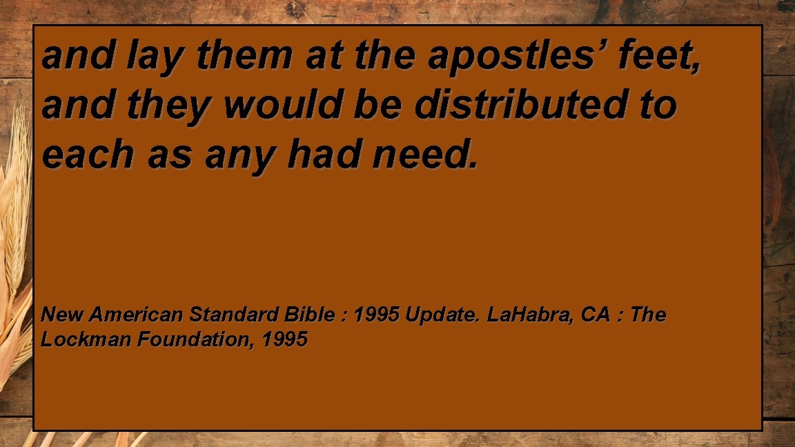 and lay them at the apostles’ feet, and they would be distributed to each
