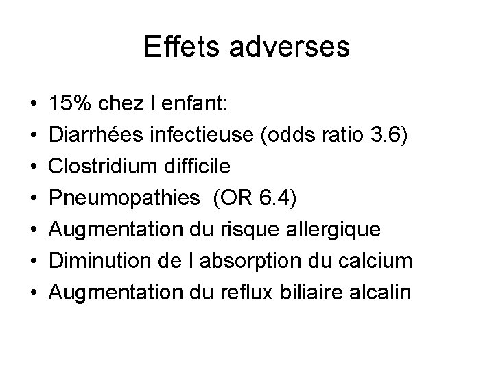 Effets adverses • • 15% chez l enfant: Diarrhées infectieuse (odds ratio 3. 6)