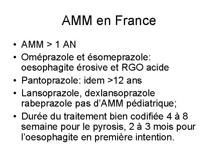 AMM en France • AMM > 1 AN • Oméprazole et ésomeprazole: oesophagite érosive