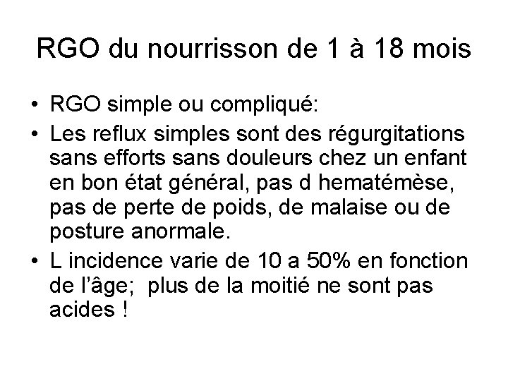 RGO du nourrisson de 1 à 18 mois • RGO simple ou compliqué: •