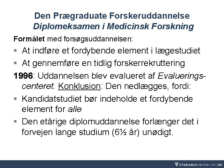 Den Prægraduate Forskeruddannelse Diplomeksamen i Medicinsk Forskning Formålet med forsøgsuddannelsen: § At indføre et