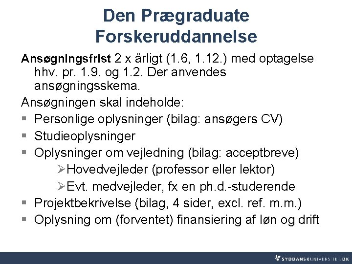 Den Prægraduate Forskeruddannelse Ansøgningsfrist 2 x årligt (1. 6, 1. 12. ) med optagelse